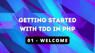 Getting Started with TDD in PHP - 01 Welcome