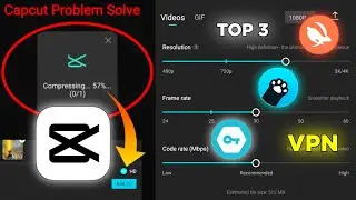 CapCut Video Compressing Problem | Best VPN for CapCut | 4K Video Quality