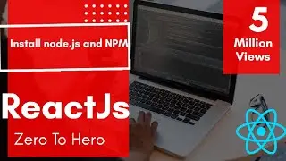 3. Installing Node.js and NPM | ReactJs Premium Course