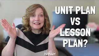 UNIT PLAN VS LESSON PLAN - WHAT IS THE DIFFERENCE?