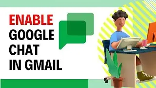 How to Enable Google Chat in Gmail 2024?