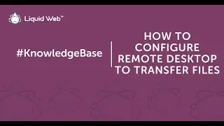 How to Configure Remote Desktop to Transfer Files