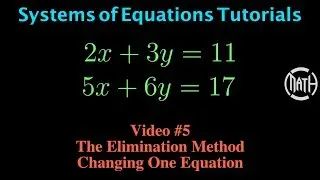 System of Equations - Video 5 - The Elimination Method - Changing One Equation