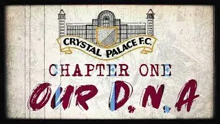 Crystal Palace F.C. History | Episode 1 OUR DNA