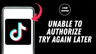 How to Fix TikTok Unable to Authorize Please Try Again Later