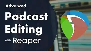 Advanced Podcast Editing Tips in Reaper (Part 1)