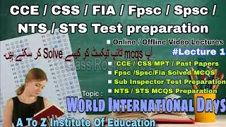 CCE / CSS / Fpsc / Spsc / Nts / Sts MCQs Text Preparation || Lecture 1 On World International Days