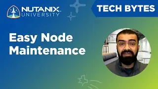 Whole Node Maintenance | AOS 6.1 | Tech Bytes | Nutanix University