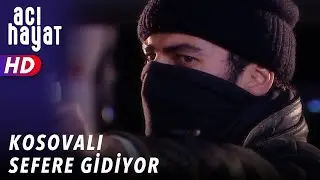 KOSOVALI SEFERE GİDİYOR - ACI HAYAT 🥀 14. BÖLÜM