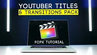 Youtuber TITLES & TRANSITIONS PACK // FCPX Tutorial