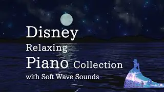 Disney Relaxing Piano Collection with Soft Wave Sounds for Deep Sleep and Soothing(No Mid-roll Ads)