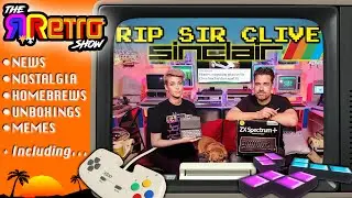 RIP Clive Sinclair + Homebrews • News • Unboxings • Retro Memes on The Retro Show #6
