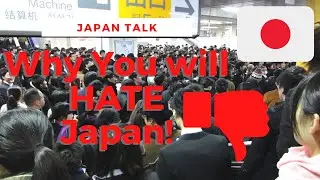 Japan Talk - Why you will HATE Living in Japan!