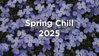 Spring Chill 2024 🌺 Chill House Vibes 🌼