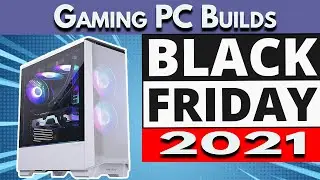 🏬 BLACK FRIDAY 2021 GAMING PC BUILDS - In Stock GPUs!! $830, $980 & $1100 Builds!