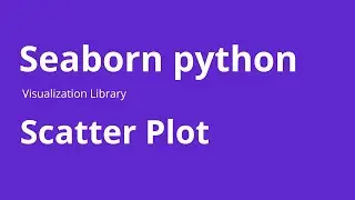 Scatter Plot - How to Create Scatter Plot using Seaborn in Python