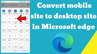 How to convert mobile site to desktop site in Microsoft edge android browser