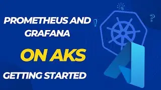 Setting Up Prometheus And Grafana on AKS (Getting Started)