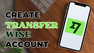 How To Create Transferwise Account