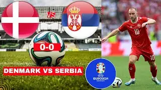 Denmark vs Serbia 0-0 Live Stream Euro 2024 Football Match Score Commentary Highlights Vivo Direct