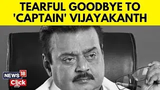 Captain Vijayakanth | DMDK Leader & Tamil Cinema Icon ‘Captain’ Vijayakanth Passes Away | N18V