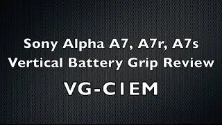 Sony A7 Vertical Battery Grip Review - VG-C1EM