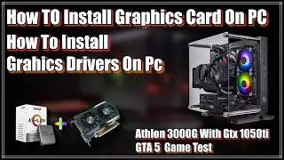 Athlon 3000G With GTX 1050Ti | How to Install Graphics Card on Computer & Graphics Drivers? | GTA 5