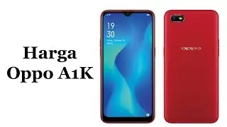 Harga Oppo A1K Dan Spesifikasi Lengkap !