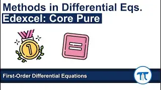 A Level Further Maths | Core Pure | First-Order Differential Equations