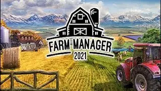 Farm Manager 2021 - Добро пожаловать на ферму