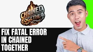 How To Fix Fatal Error In Chained Together EASY FIX