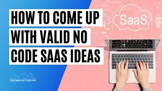 How to Come Up With Valid No Code SaaS App Ideas