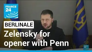 Berlin film fest beams in Zelensky for opener with Sean Penn • FRANCE 24 English