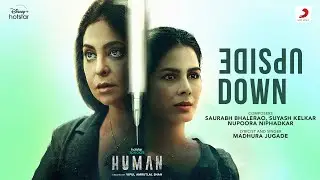 Upside Down | Hotstar Specials - Human | Shefali Shah |Kirti Kulhari |Saurabh B, Suyash K, Nupoora N