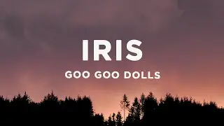 Goo Goo Dolls - Iris (Lyrics)