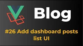 Laravel 9 & Vue 3 Blog with Sanctum authentication #26 Add dashboard posts list UI