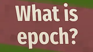 What is epoch?