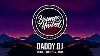 Robbe, Lawstylez, JONIX - Daddy DJ