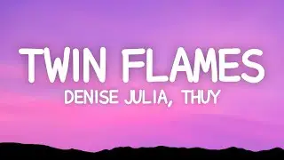 Denise Julia, thuy - twin flames (Lyrics)