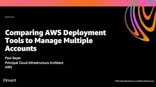 AWS re:Invent 2020: Comparing AWS deployment tools to manage multiple accounts