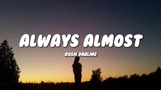 Rosie Darling - Always Almost (Lyrics)