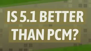 Is 5.1 better than PCM?