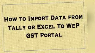 How to Import Data From Tally/Excel to WeP GST Portal | Tally | WeP GST | Import  Data