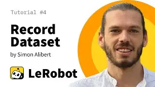 Record Dataset: LeRobot Tutorial #4 by Simon Alibert