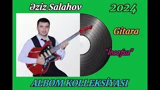 Eziz Salahov Gitara Salyan YENİ ALBOM 2024 - Insafsiz (Nihat Melik ft Sebnem Tovuzlu)