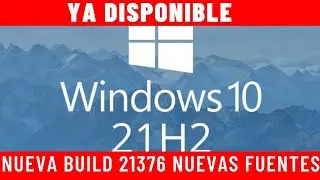 YA DISPONIBLE NUEVA BUILD 21376 DE WINDOWS 10 21H2 INSIDER- MEJORAS EN NUEVAS FUENTES