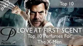 Scented X-Men - Super-Power Perfumes on Persolaise Love At First Scent episode 457