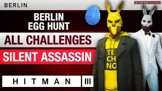 HITMAN 3 Berlin - Berlin Egg Hunt Escalation (2024) - All Challenges and Levels Silent Assassin