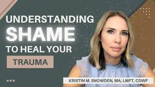 Understanding Shame to Heal Your Trauma