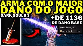 Dark Souls 3 - A ARMA COM MAIS DE 1130 DE DANO BASE!!!!! A ARMA COM O MAIOR DANO BASE DO JOGO!!!! OP